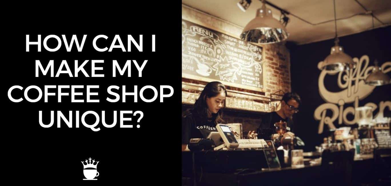 How can I make my coffee business unique?